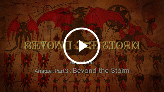 #08 Anatae, Part 3: Beyond The Storm